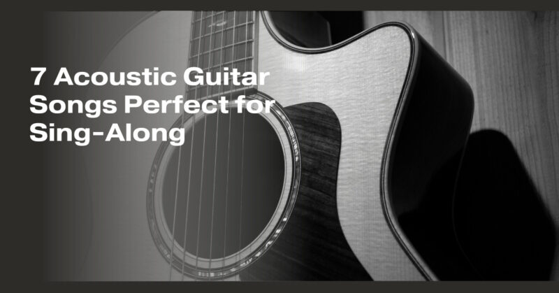 7 Acoustic Guitar Songs Perfect for Sing-Along