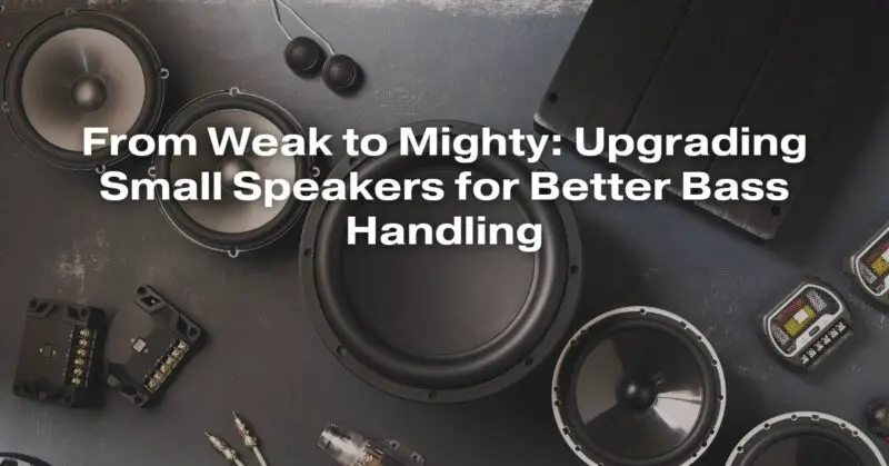 From Weak to Mighty: Upgrading Small Speakers for Better Bass Handling
