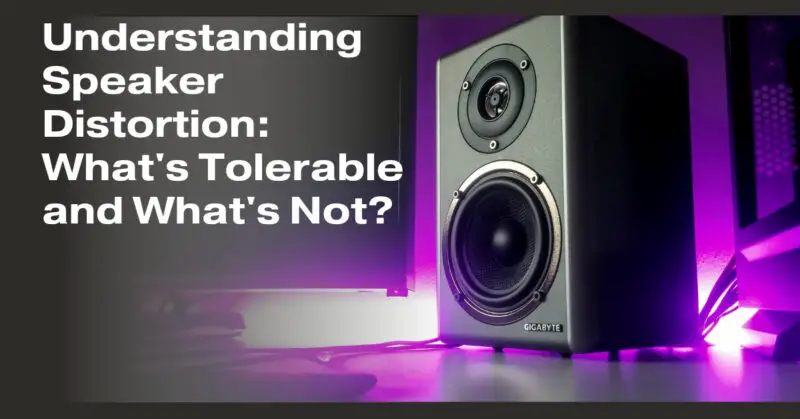 Understanding Speaker Distortion: What's Tolerable and What's Not?