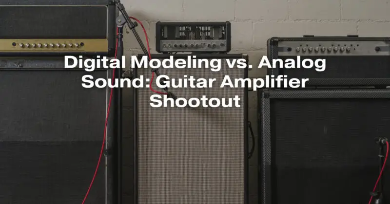 Digital Modeling vs. Analog Sound: Guitar Amplifier Shootout