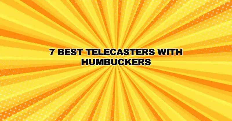 7 Best Telecasters with Humbuckers