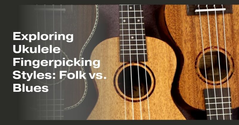 Exploring Ukulele Fingerpicking Styles: Folk vs. Blues