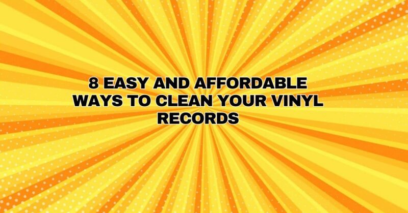 8 easy and affordable ways to clean your vinyl records