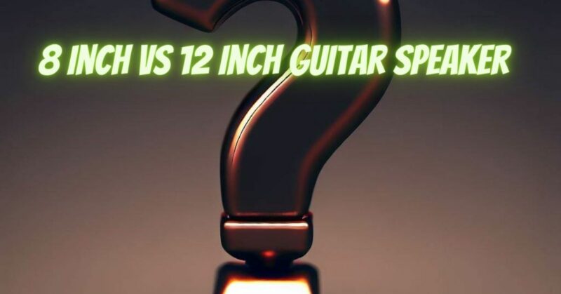 8 inch vs 12 inch guitar speaker