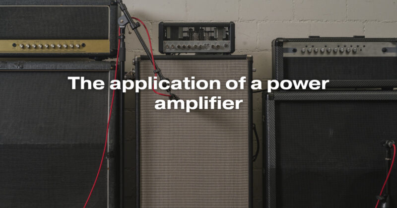 The application of a power amplifier
