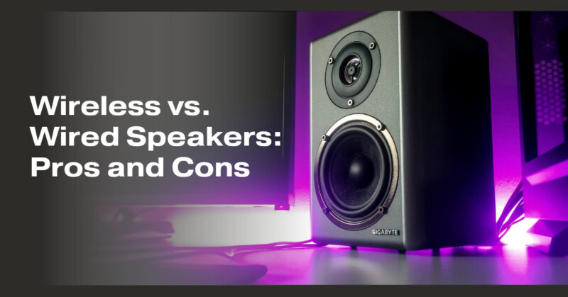 Wireless vs. Wired Speakers: Pros and Cons
