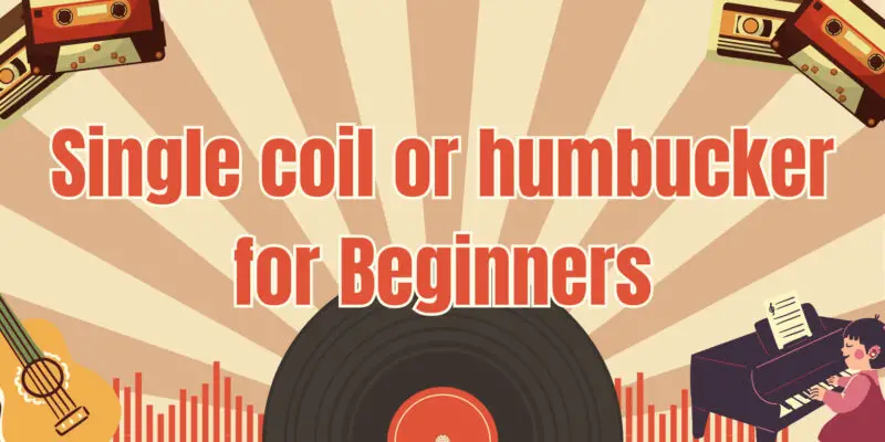 Single coil or humbucker for Beginners