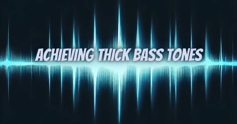 Achieving Thick Bass Tones