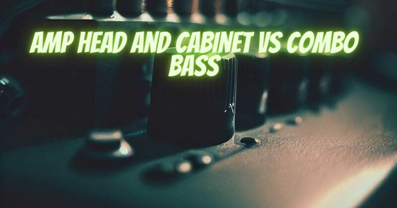 Amp head and cabinet vs combo bass