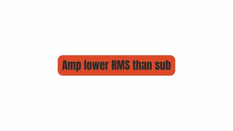 Amp lower RMS than sub