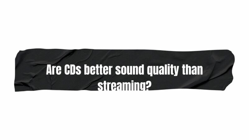Are Cds Better Sound Quality Than Streaming All For Turntables Are Cds Better Sound Quality Than Streaming All For Turntables