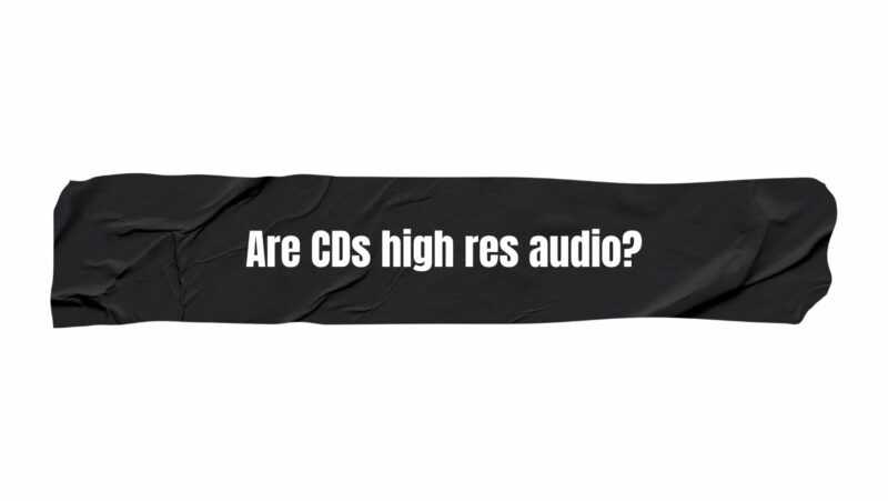 Are CDs high res audio?