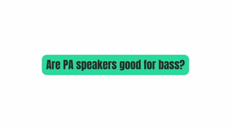 Are PA speakers good for bass?