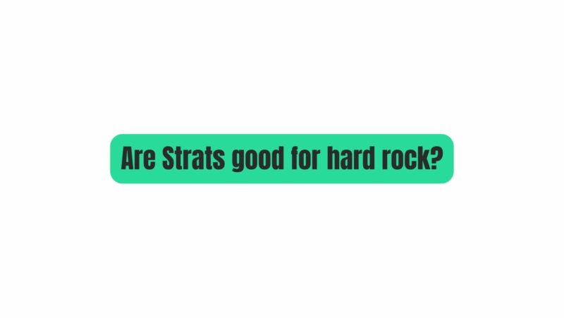 Are Strats good for hard rock?