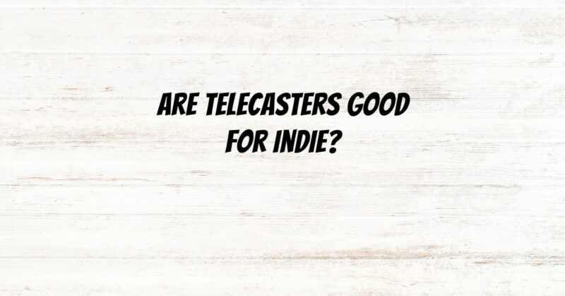Are Telecasters good for indie?