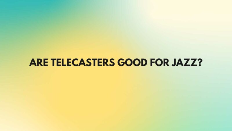 Are Telecasters good for jazz?