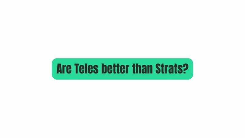 Are Teles better than Strats?
