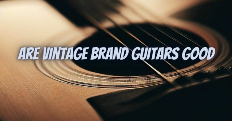 Are Vintage brand guitars good