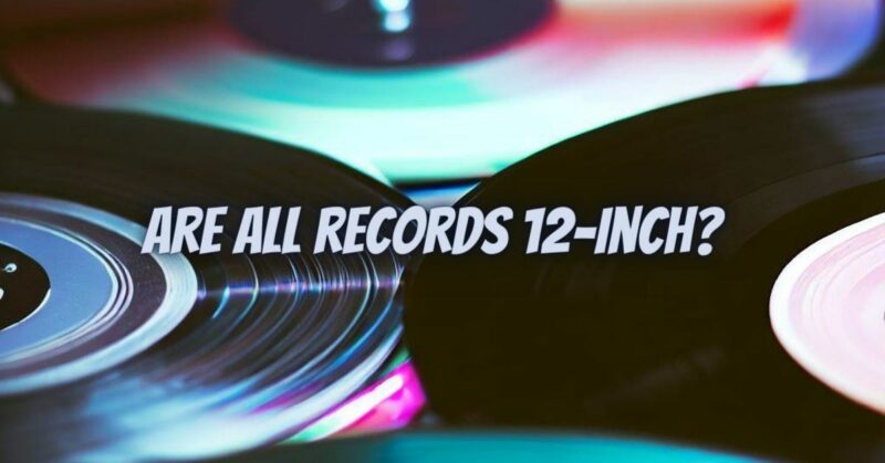 Are all records 12-inch
