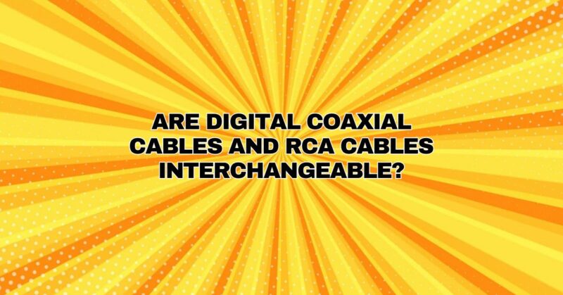Are digital coaxial cables and RCA cables interchangeable?