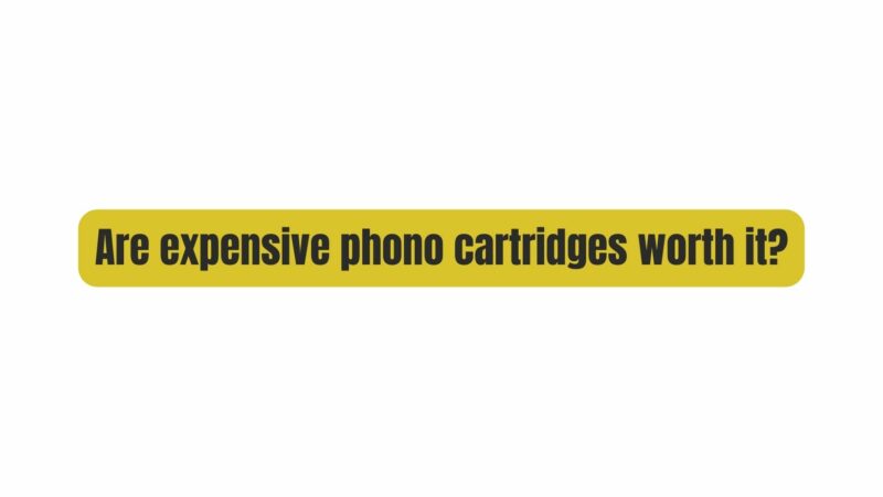 Are expensive phono cartridges worth it?