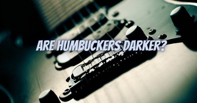 Are humbuckers darker?