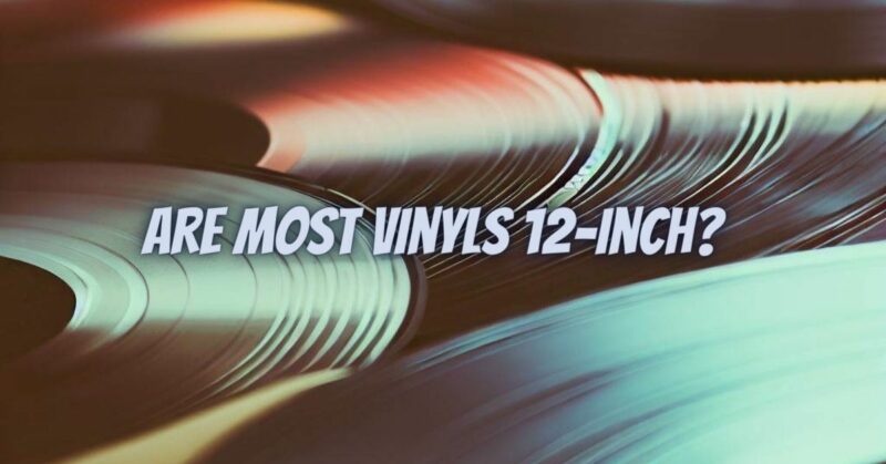 Are most vinyls 12-inch?