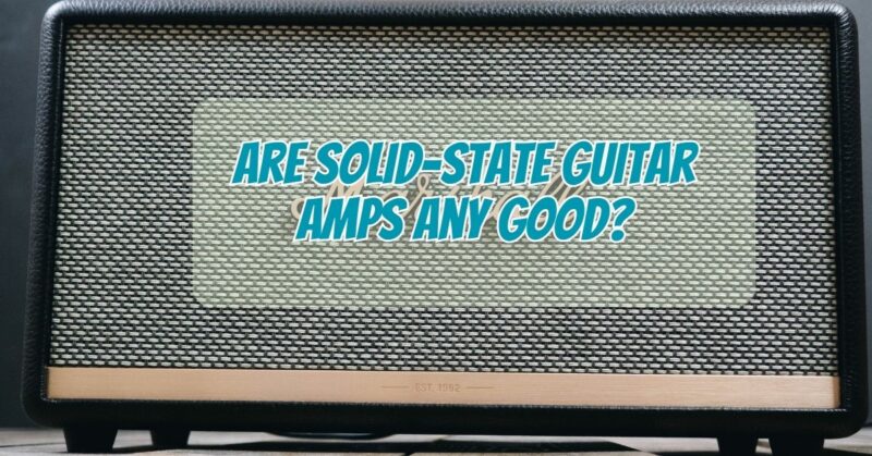 Are solid-state guitar amps any good?