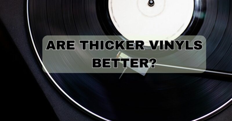 Are thicker vinyls better?