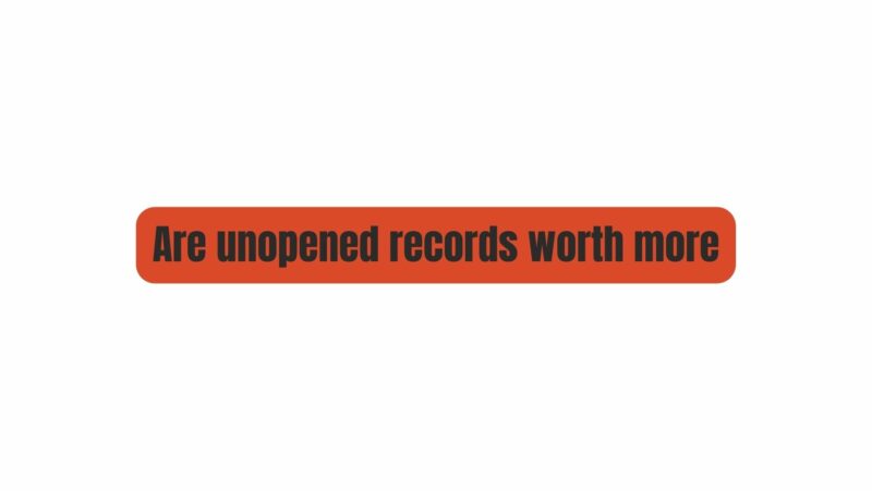Are unopened records worth more
