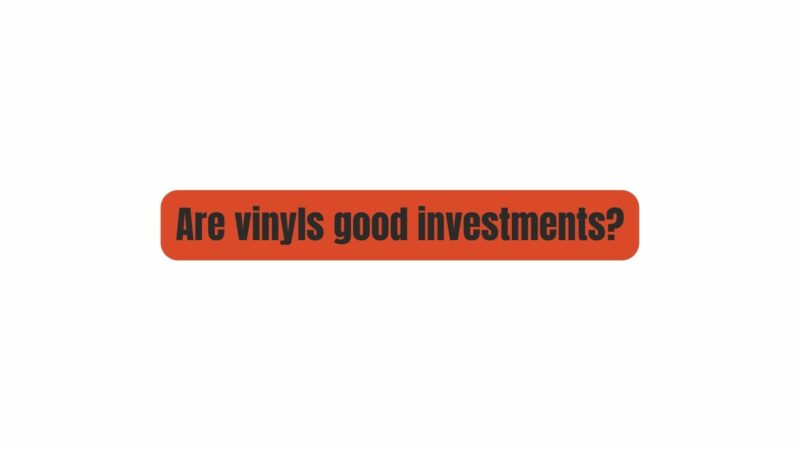 Are vinyls good investments?