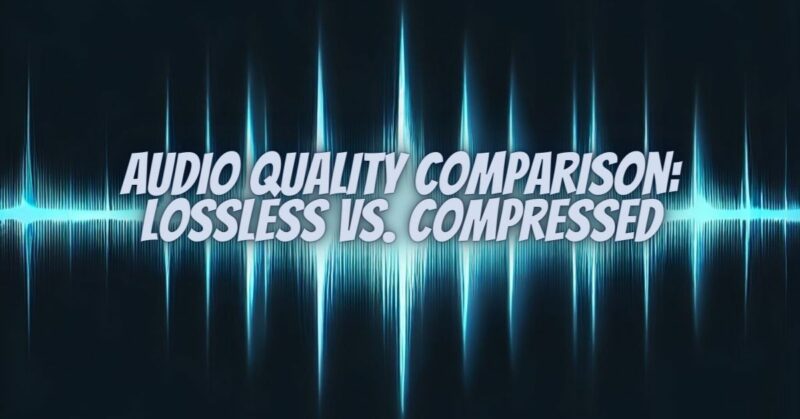 Audio Quality Comparison: Lossless vs. Compressed