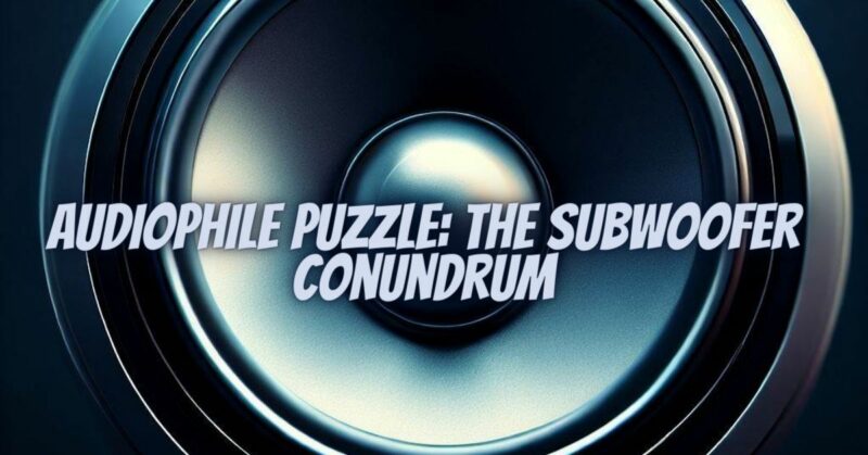 Audiophile Puzzle: The Subwoofer Conundrum