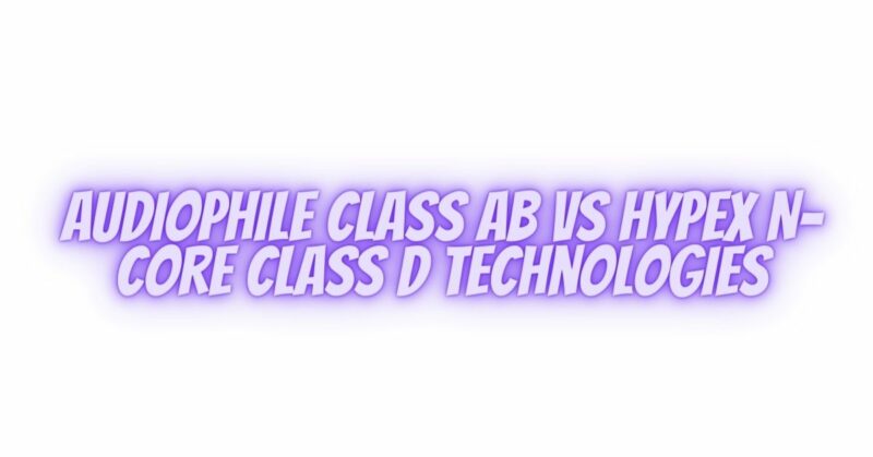 Audiophile class AB vs Hypex N-core class D technologies