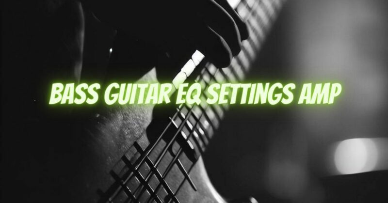 Bass guitar EQ settings amp
