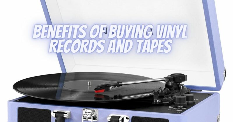 Benefits of Buying Vinyl Records and Tapes