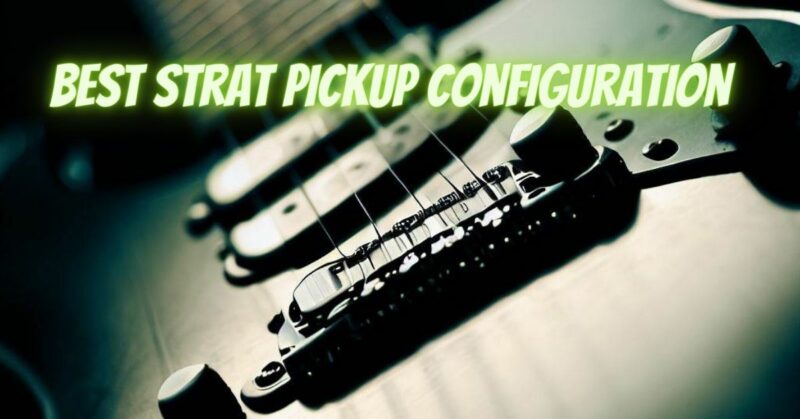 Best Strat pickup configuration