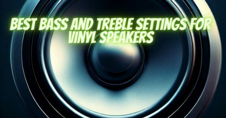 Best bass and treble settings for vinyl speakers - All For Turntables