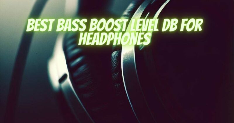 Best bass boost level db for headphones