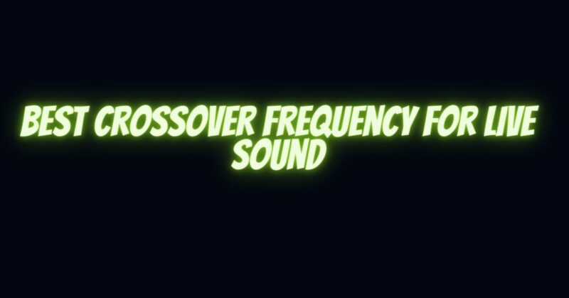 Best crossover frequency for live sound