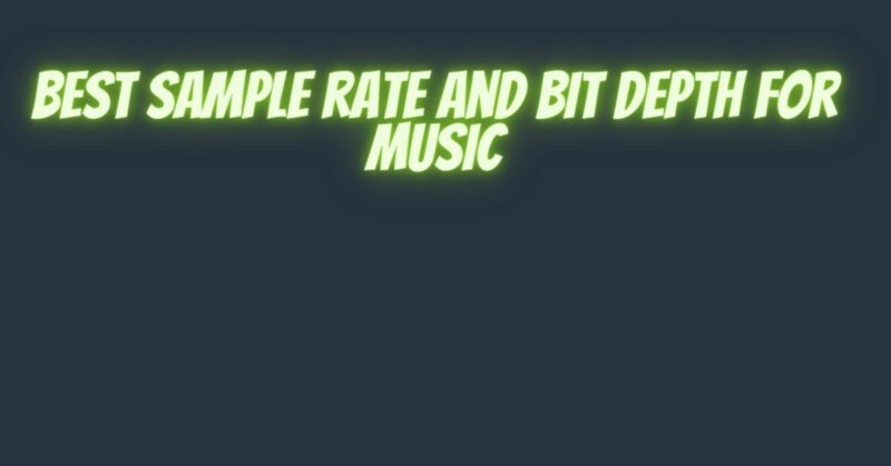 Best sample rate and bit depth for music