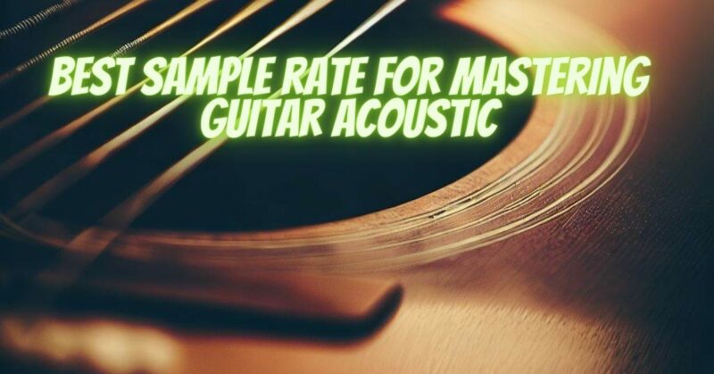 Best sample rate for mastering guitar acoustic