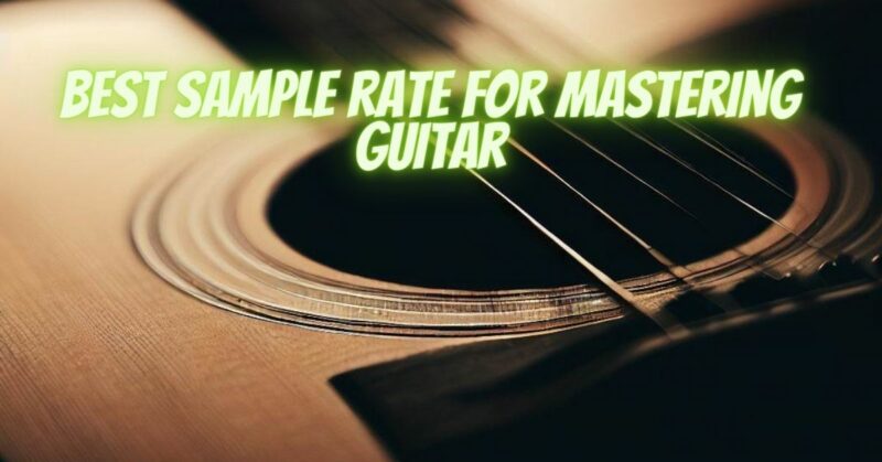 Best sample rate for mastering guitar