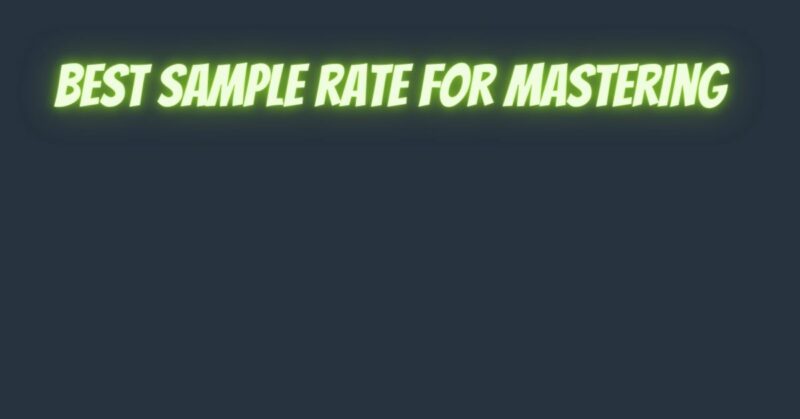 Best sample rate for mastering