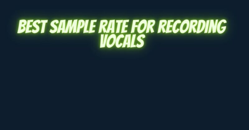 Best sample rate for recording vocals
