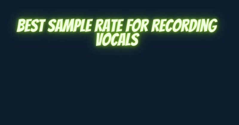 Best sample rate for recording vocals