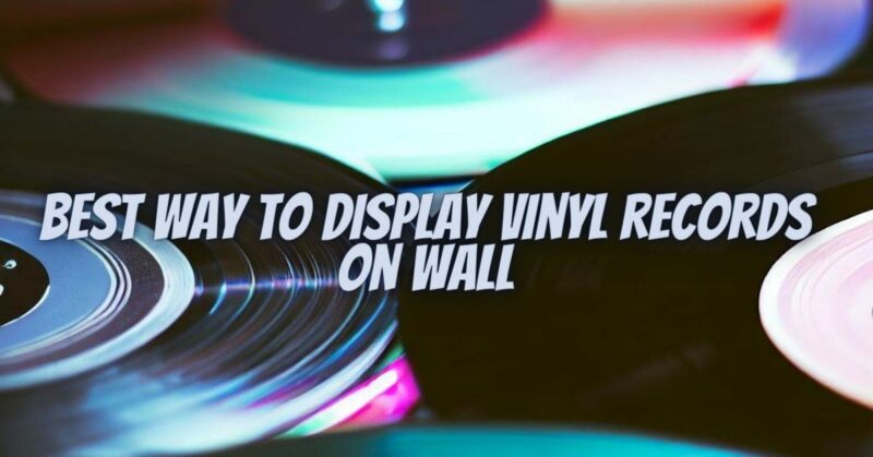 Best way to display vinyl records on wall