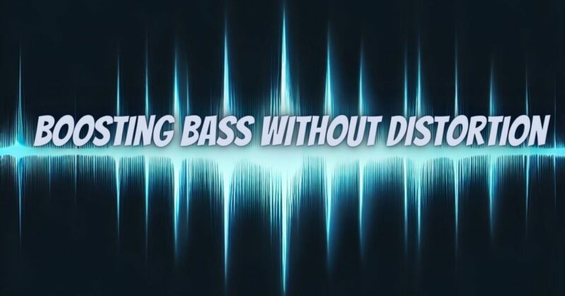 Boosting Bass Without Distortion