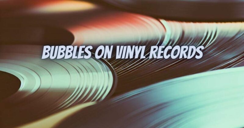 Bubbles on vinyl records