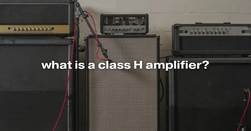 what is a class H amplifier?